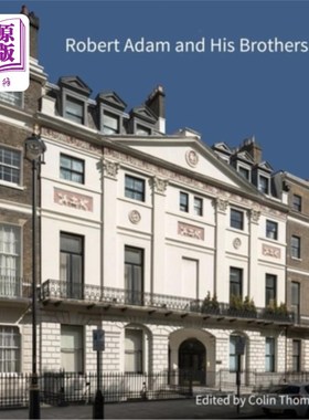 海外直订Robert Adam and His Brothers: New Light on Britain's Leading Architectural Famil 罗伯特·亚当和他的兄弟:英国