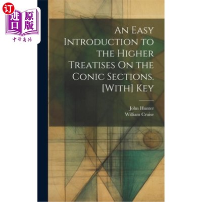 海外直订An Easy Introduction to the Higher Treatises On the Conic Sections. [With] Key 关于二次曲线部分的高级论文的
