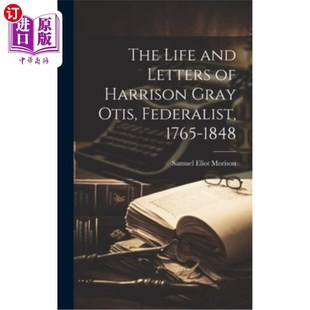海外直订The Life and Letters of Harrison Gray Otis, Federalist, 1765-1848 哈里森·格雷·奥蒂斯的生平和书信,联邦党人