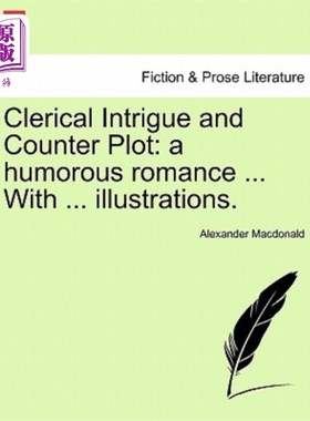 海外直订Clerical Intrigue and Counter Plot: A Humorous Romance ... with ... Illustration 神职人员的阴谋和反阴谋：一