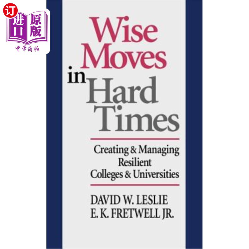 海外直订Wise Moves in Hard Times: Creating & Managing Resilient Colleges & Universities 艰难时期的明智举措:创建和管理弹