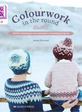 海外直订Colourwork in the Round: All the Techniques You Need Plus 5 Stunning Projects 色彩:你需要的所有技术加上5个