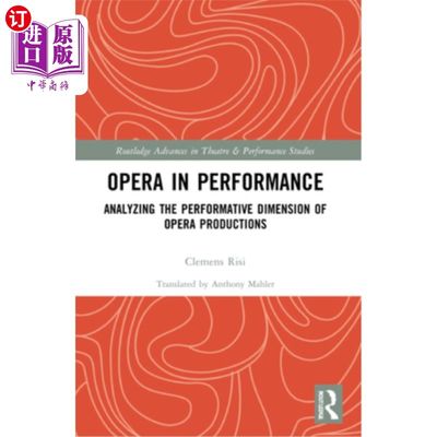 海外直订Opera in Performance: Analyzing the Performative Dimension of Opera Productions 表演中的歌剧:歌剧作品的表演