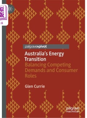 海外直订Australia's Energy Transition: Balancing Competing Demands and Consumer Roles 澳大利亚的能源转型:平衡相互竞