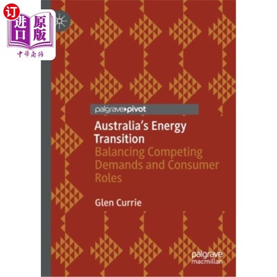 海外直订Australia's Energy Transition: Balancing Competing Demands and Consumer Roles 澳大利亚的能源转型:平衡相互竞