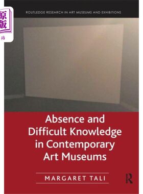 海外直订Absence and Difficult Knowledge in Contemporary ... 当代艺术博物馆的缺位与难识