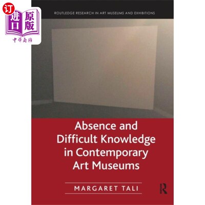 海外直订Absence and Difficult Knowledge in Contemporary ... 当代艺术博物馆的缺位与难识