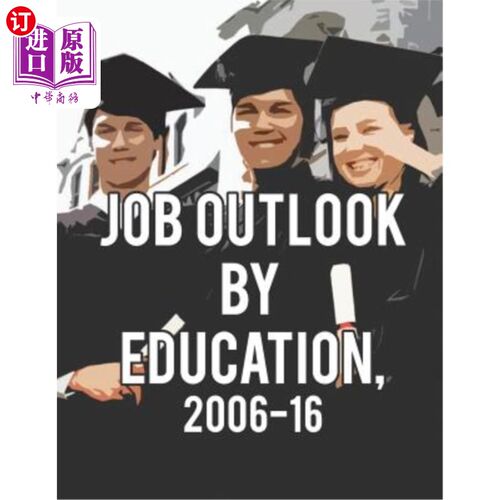 海外直订Job Outlook by Education, 2006-2016 2006-2016年按教育程度划分的就业前景
