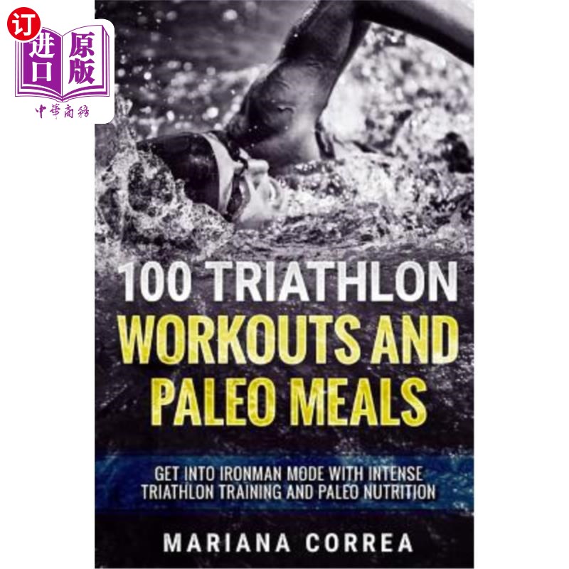 海外直订100 TRIATHLON WORKOUTS And PALEO MEALS: GET INTO IRONMAN MODE WITH INTENSE TRIAT 100项铁人三项训练和古餐：-封面