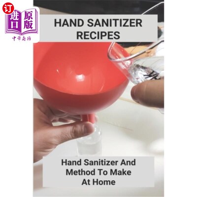 海外直订医药图书Hand Sanitizer Recipes: Hand Sanitizer And Method To Make At Home: How To Make H 洗手液配方：洗手液