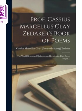 海外直订Prof. Cassius Marcellus Clay Zedaker's Book of Poems: The World Renowned Shakesp 卡修斯·马塞勒斯·克莱·泽达