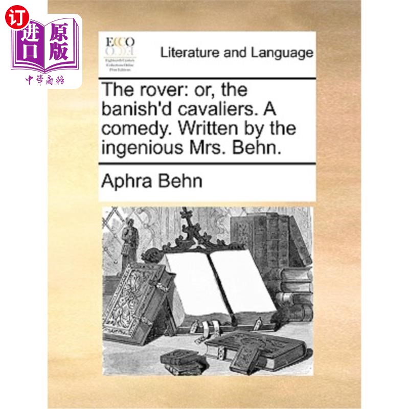 海外直订The Rover: Or, the Banish'd Cavaliers. a Comedy. Written by the Ingenious Mrs. B 流浪者:或者，被放逐的骑士