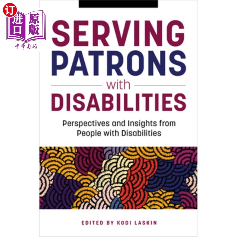 海外直订Serving Patrons with Disabilities: Perspectives and Insights from People with Di 为残疾顾客服务:来自残疾人