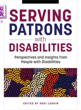海外直订Serving Patrons with Disabilities: Perspectives and Insights from People with Di 为残疾顾客服务:来自残疾人