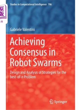 海外直订Achieving Consensus in Robot Swarms: Design and Analysis of Strategies for the B 在机器人群中达成共识：最佳