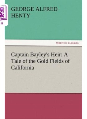 海外直订Captain Bayley's Heir: A Tale of the Gold Fields of California 贝利船长的继承人：加州金矿的故事