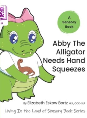 海外直订Abby The Alligator Needs Hand Squeezes: A Sensory Book from Living In The Land O 鳄鱼艾比需要手挤压：生活在