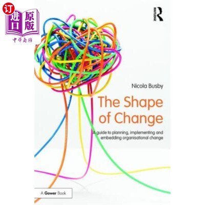 海外直订The Shape of Change: A Guide to Planning, Implementing and Embedding Organisatio 变革的形态:规划、实施和嵌
