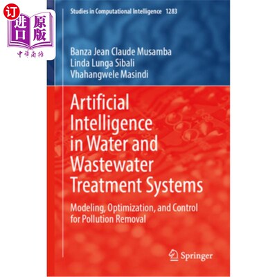 海外直订Artificial Intelligence in Water and Wastewater Treatment Systems: Modeling, Opt 水和废水处理系统中的人工智
