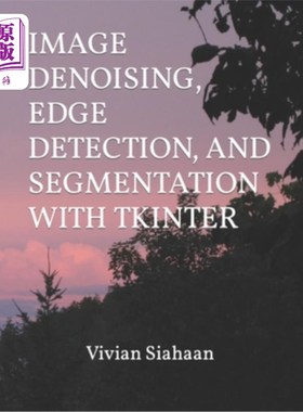 海外直订Image Denoising, Edge Detection, and Segmentation with Tkinter 图像去噪，边缘检测和分割与Tkinter