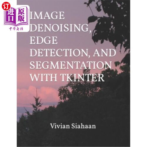 海外直订Image Denoising, Edge Detection, and Segmentation with Tkinter 图像去噪，边缘检测和分割与Tkinter