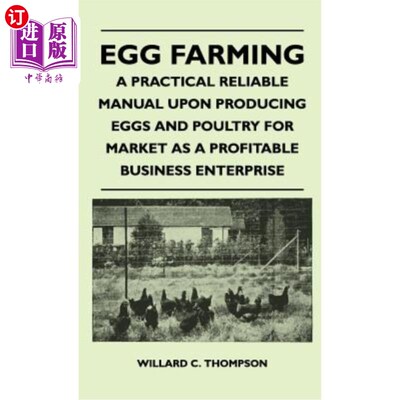 海外直订Egg Farming - A Practical Reliable Manual Upon Producing Eggs And Poultry For Ma 鸡蛋养殖-一个实用可靠的手