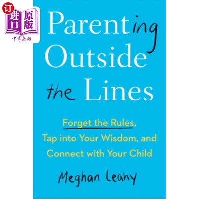 海外直订Parenting Outside the Lines: Forget the Rules, Tap Into Your Wisdom, and Connect 不守规矩的育儿方式：忘记规