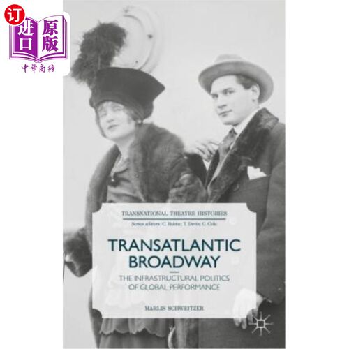 海外直订Transatlantic Broadway: The Infrastructural Politics of Global Performance 跨大西洋百老汇：全球表演的基础设施政
