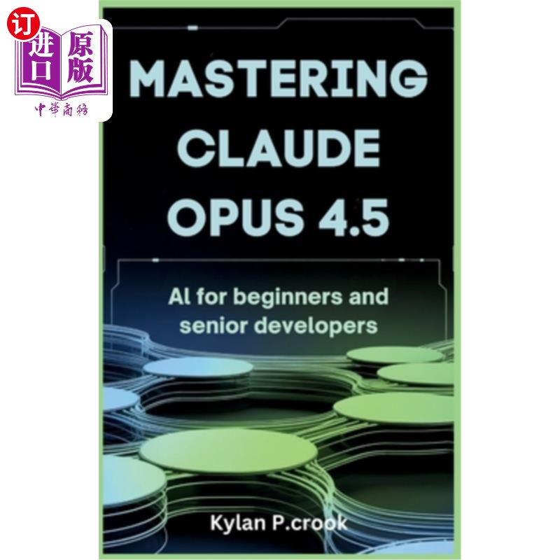 海外直订Mastering Claude Opus 4.5: AI for Beginners and Senior Developers: Building Reli 掌握Claude O图片