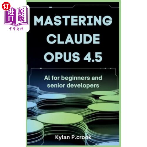 海外直订Mastering Claude Opus 4.5: AI for Beginners and Senior Developers: Building Reli 掌握Claude O