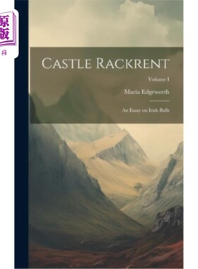 海外直订Castle Rackrent: An Essay on Irish Bulls; Volume I 城堡拉克伦：爱尔兰公牛的随笔体积我