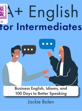 海外直订A+ English for Intermediates: Business English, Idioms, and 100 Days to Better S 中级英语：商务英语、习语和