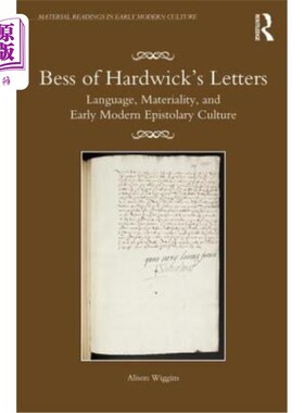 海外直订Bess of Hardwick's Letters: Language, Materiality, and Early Modern Epistolary C 哈德威克的贝丝书信:语言、