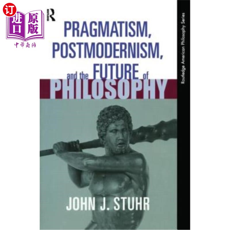 海外直订Pragmatism, Postmodernism and the Future of Philosophy 实用主义、后现代主义与哲学的未来