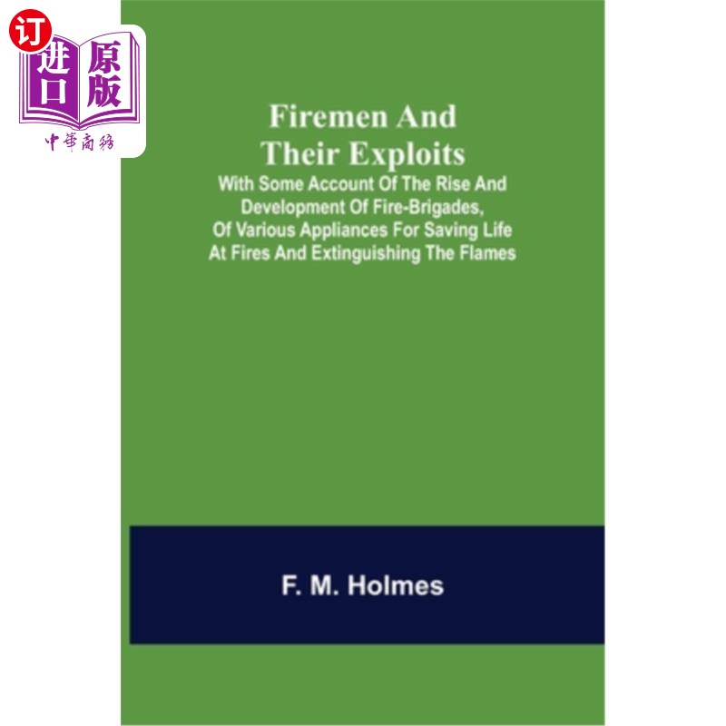 海外直订Firemen and their Exploits: with some account of the rise and development of fir 消防队员和他们的事迹:一些