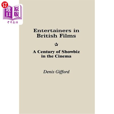 海外直订Entertainers in British Films: A Century of Showbiz in the Cinema 英国电影中的艺人：一个世纪的电影娱乐圈