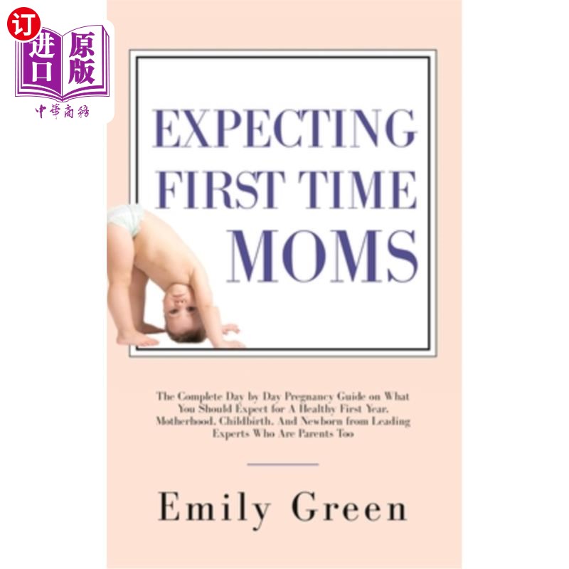 海外直订Expecting First Time Moms: The Complete Day by Day Pregnancy Guide on What You S 第一次怀孕的妈妈：完整的一