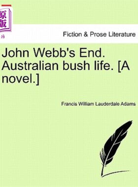 海外直订John Webb's End. Australian Bush Life. [A Novel.] 约翰·韦伯的结局。澳大利亚丛林生活[一本小说。]
