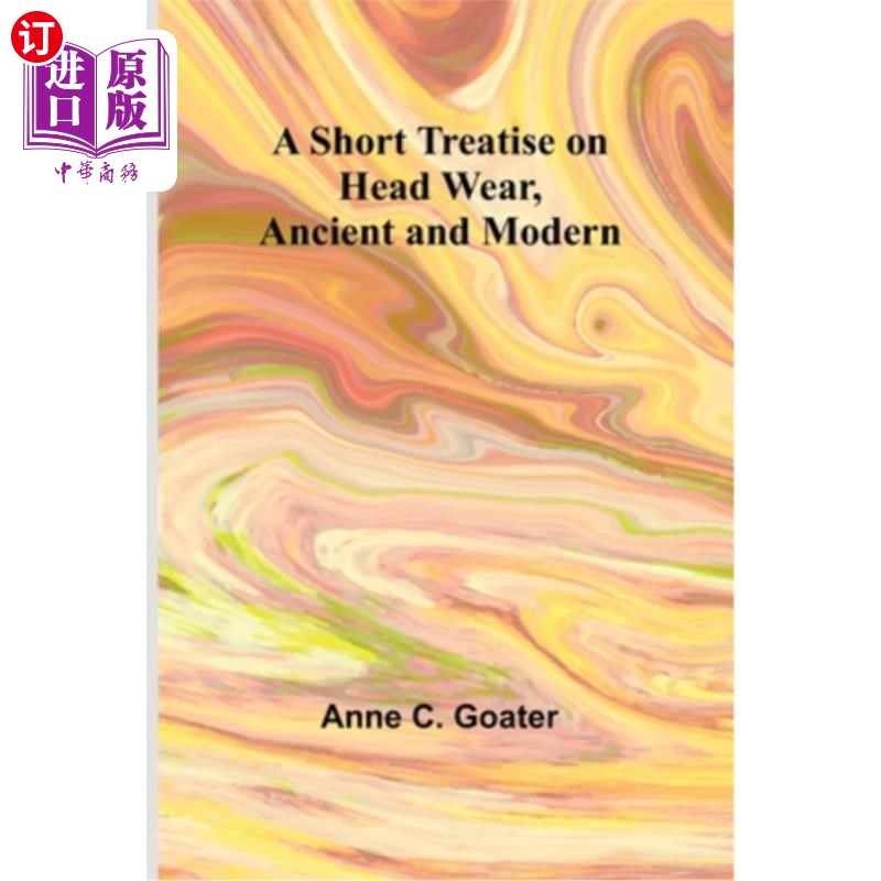 海外直订A Short Treatise on Head Wear, Ancient and Modern 论古代与现代的头饰