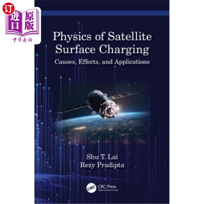 海外直订Physics of Satellite Surface Charging: Causes, Effects, and Applications Physics of Satelli