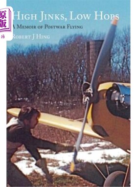 海外直订High Jinks, Low Hops: A Memoir of Postwar Flying 1950-2007 欢乐，低跳:战后飞行回忆录1950-2007