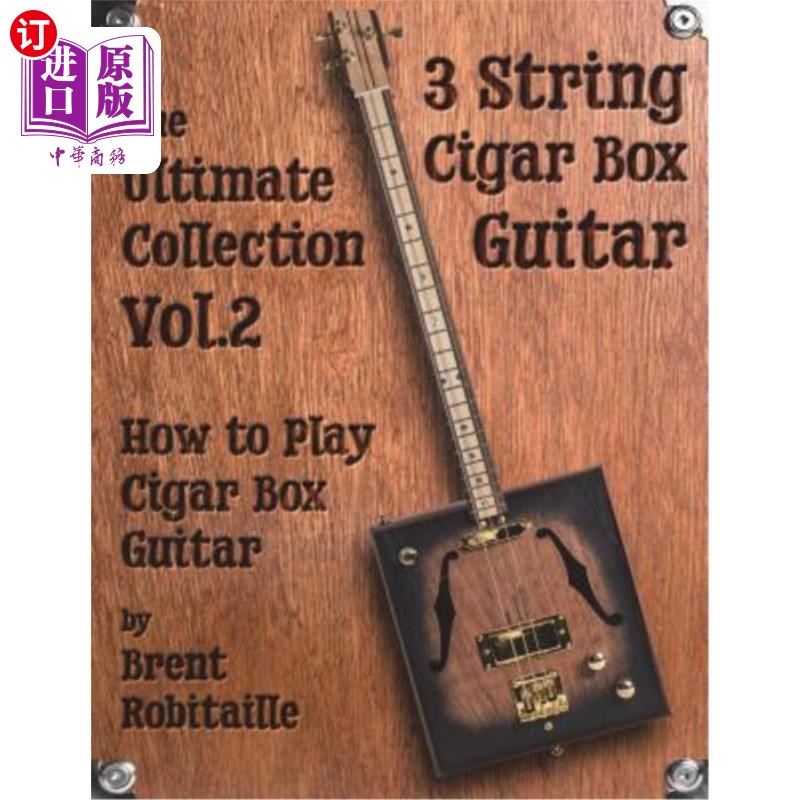 海外直订Cigar Box Guitar - The Ultimate Collection Volume Two: How to Play Cigar Box Gui