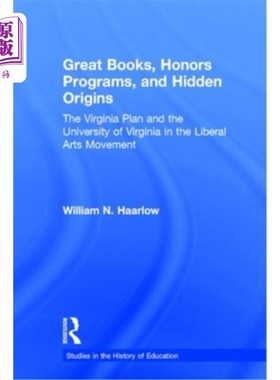 海外直订Great Books, Honors Programs, and Hidden Origins: The Virginia Plan and the Univ 伟大的书籍，荣誉项目，和隐