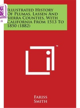 海外直订Illustrated History Of Plumas, Lassen And Sierra Counties, With California From  1513年至1850