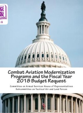 海外直订Combat Aviation Modernization Programs and the Fiscal Year 2018 Budget Request 作战航空现代化项目和2018财年