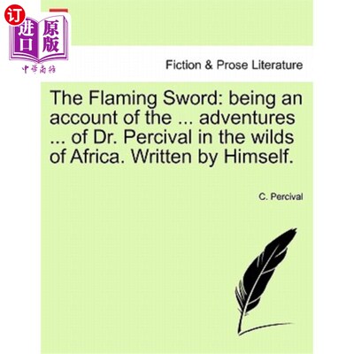 海外直订The Flaming Sword: Being an Account of the ... Adventures ... of Dr. Percival in 火焰之剑:作为一个帐户的…