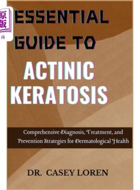 海外直订医药图书Essential Guide to Actinic Keratosis: Comprehensive Diagnosis, Treatment, and Pr 光化性角化病基本指