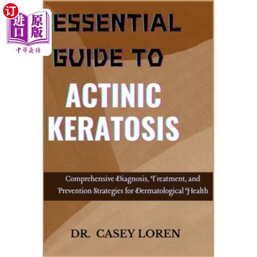 海外直订医药图书Essential Guide to Actinic Keratosis: Comprehensive Diagnosis, Treatment, and Pr 光化性角化病基本指