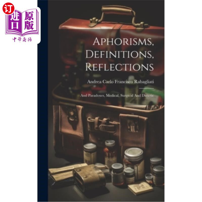 海外直订医药图书Aphorisms, Definitions, Reflections: And Paradoxes, Medical, Surgical And Dietet 格言，定义，反思：