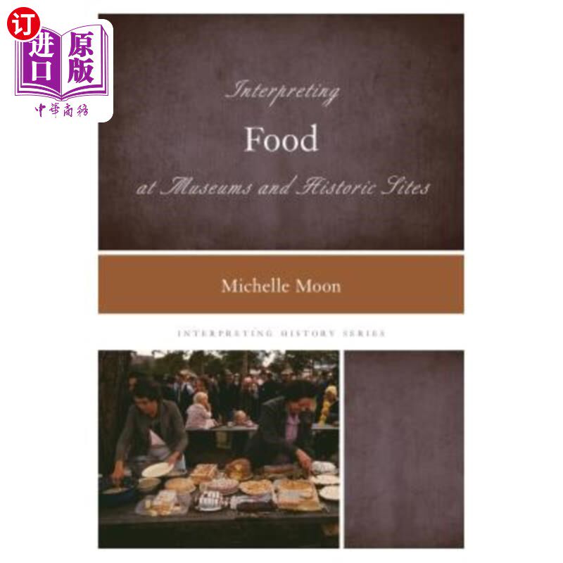 海外直订Interpreting Food at Museums and Historic Sites 在博物馆和历史遗址解读食物